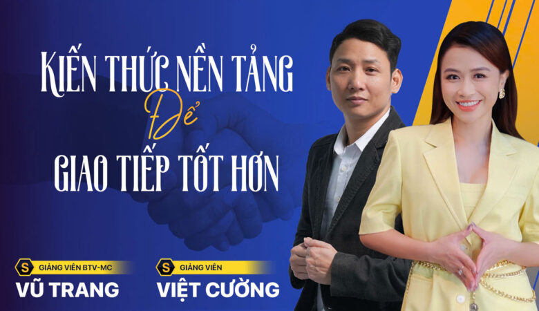 Kiến thức nền tảng để giao tiếp và thuyết trình tốt hơn
